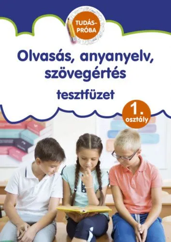 Olvasás, anyanyelv, szövegértés tesztfüzet - Tudáspróba 1. osztály Akció
