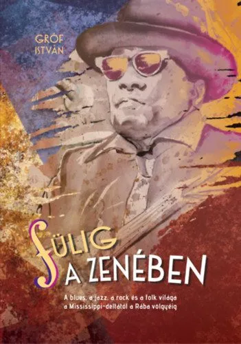 Biztonságos fizetés Fülig a zenében - A blues, a jazz, a rock és a folk világa a Mississippi-deltától a Rába völgyéig