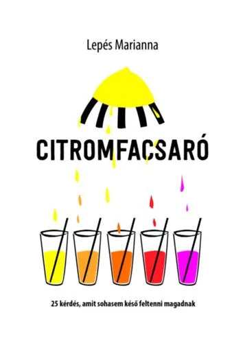 Citromfacsaró - 25 kérdés, amit sohasem késő feltenni magadnak Kiárusítás