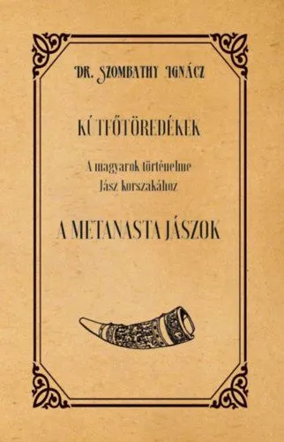 Kútfőtöredékek - A magyarok történelme Jász korszakához - A Metanasta jászok Korlátozott ajánlat