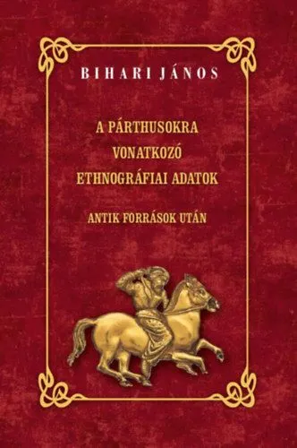 A párthusokra vonatkozó ethnográfiai adatok - Antik források után Rendeld meg most