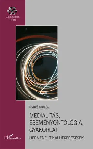 Ajánlat Medialitás, eseményontológia, gyakorlat - Hermeneutikai útkeresések