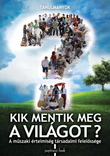 Biztonságos fizetés Kik mentik meg a világot? - A műszaki értelmiség társadalmi felelőssége