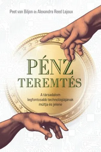 Kihagyhatatlan ajánlat Pénzteremtés - A társadalom legfontosabb technológiájának múltja és jelene
