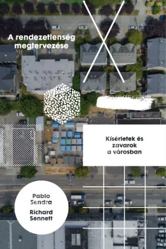 A rendezetlenség megtervezése - Kísérletek és zavarok a városban Olcsó