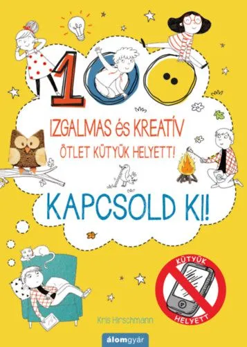 Kapcsold ki! - Izgalmas és kreatív ötletek kütyük helyett Rendeld meg most