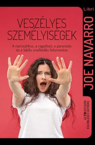 Veszélyes személyiségek - A narcisztikus, a ragadozó, a paranoiás és a labilis viselkedés felismerése Nézd meg most