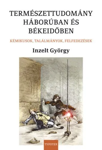 Kiárusítás Természettudomány háborúban és békeidőben - Kémikusok, találmányok, felfedezések