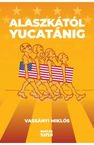 Rendeld meg most Alaszkától Yucatánig - Amerikai útinapló - avagy ismerd meg Amerikát, és ismerd meg önmagad!