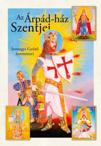 Biztonságos vásárlás Az Árpád-ház szentjei - Somogyi Győző festményei