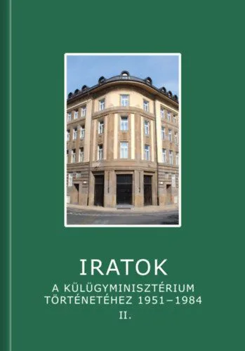 Szuper ajánlat Iratok a Külügyminisztérium történetéhez 1951-1984 - 2. kötet - 1963-1972