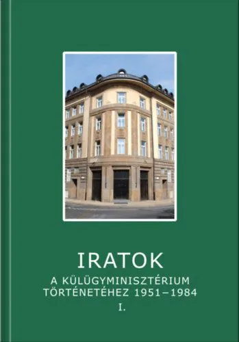 Kedvezményes ár Iratok a Külügyminisztérium történetéhez 1951-1984 - 1. kötet - 1951-1962