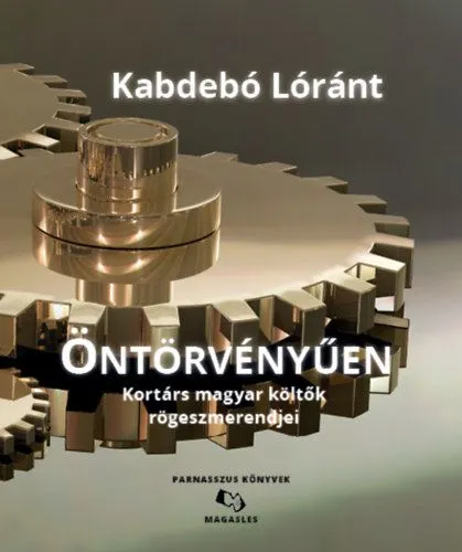 Szuper ajánlat Öntörvényűen - Kortárs magyar költők rögeszmerendjei