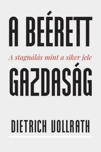 A beérett gazdaság - A stagnálás mint a siker jele Bestseller