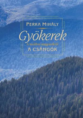 Rendeld meg most Gyökerek - A moldvai magyarokról