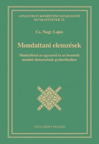 Mondattani elemzések - Munkafüzet az egyszerű és az összetett mondat elemzésének gyakorlásához Legjobb ár
