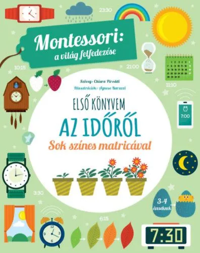 Korlátozott ajánlat Első könyvem az időről - Montessori: A világ felfedezése - Sok színes matricával
