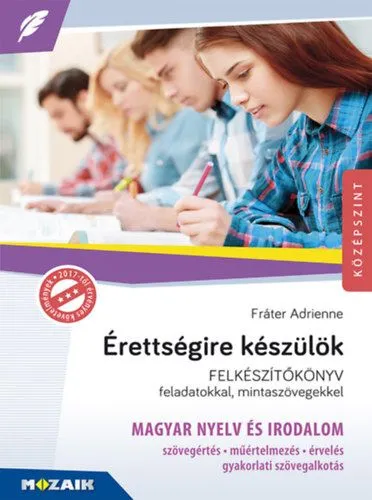 Érettségire készülök - Magyar nyelv és irodalom - Felkészítőkönyv feladatokkal, mintaszövegekkel - MS-2375U Szuper ajánlat