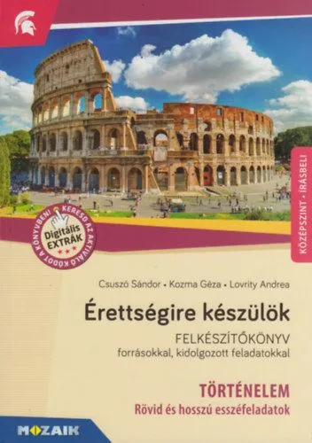 Érettségire készülök - Történelem, középszint - Rövid és hosszú esszéfeladatok (MS-2376U) - Felkészítőkönyv forrásokkal, kidolgozott feladatokkal Olcsó