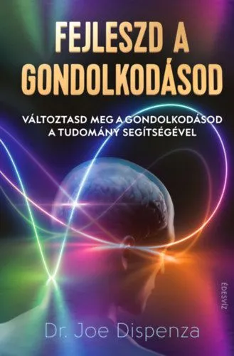 Expressz kézbesítés Fejleszd a gondolkodásod - Változtasd meg a gondolkodásod a tudomány segítségével