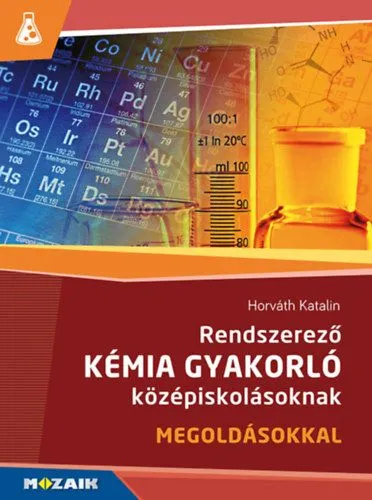 Rendszerező kémia gyakorló középiskolásoknak - Megoldásokkal - MS-3158 Olcsóbb