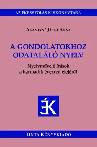 Alacsony ár A gondolatokhoz odataláló nyelv - Nyelvművelő írások a harmadik évezred elejéről