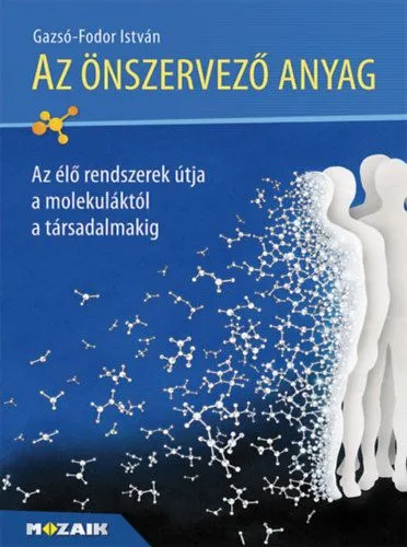Az önszervező anyag - Az élő rendszerek útja a molekuláktól a társadalmakig Újdonság