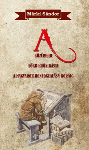A középkor főbb krónikásai a magyarok honfoglalása koráig Vedd meg online