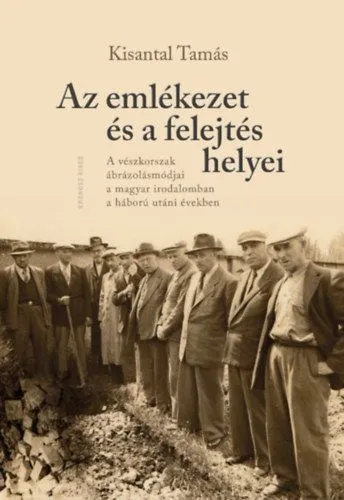 Az emlékezet és a felejtés helyei - A vészkorszak ábrázolásmódjai a magyar irodalomban a háború utáni években Outlet