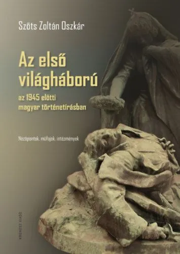 Az első világháború az 1945 előtti magyar történetírásban - Nézőpontok, műfajok, intézmények Akció