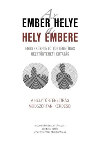 Legkelendőbb Az ember helye - a hely embere - Emberközpontú történetírás - helytörténeti kutatás
