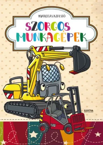 Szorgos munkagépek - Matricás kifestő Csak ma