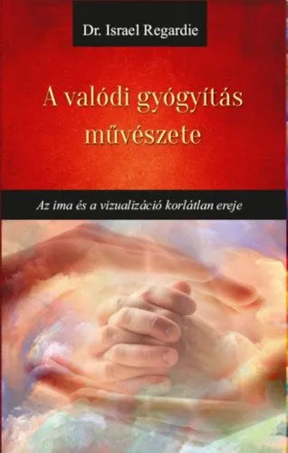 Nézd meg most A valódi gyógyítás művészete - Az ima és a vizualizáció korlátlan ereje