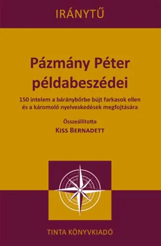 Gyors kiszállítás Pázmány Péter példabeszédei - 150 intelem a báránybőrbe bújt farkasok ellen és a káromoló nyelveskedések megfojtására