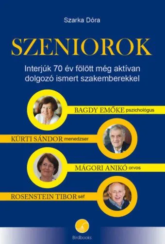 Szuper ajánlat Szeniorok - Interjúk 70 év fölött még aktívan dolgozó ismert szakemberekkel