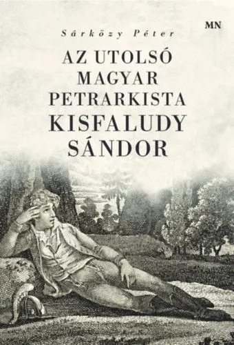 Legnépszerűbb Az utolsó magyar petrarkista - Kisfaludy Sándor