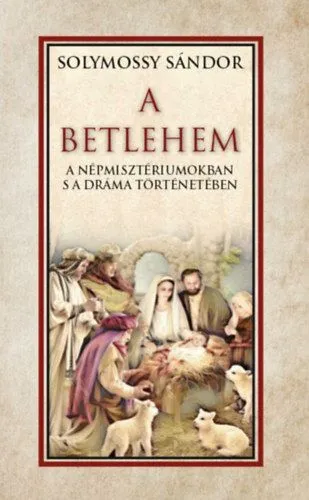 Ajánlat A Betlehem a népmisztériumokban s a dráma történetében
