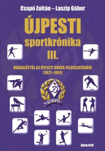 Vásárlói kedvenc Újpesti sportkrónika III. - Diadalúttól az Újpesti Dózsa feloszlatásáig (1977-1991)