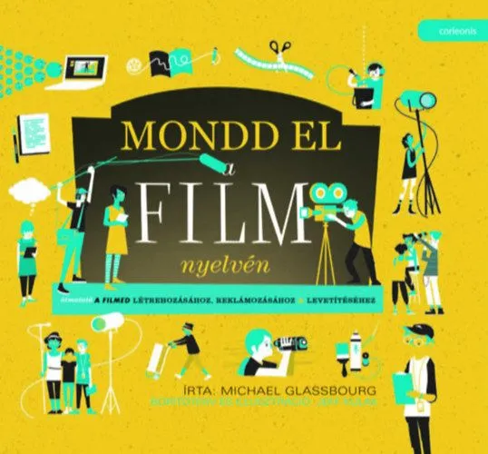 Ne maradj le Mondd el a film nyelvén - Útmutató a filmed létrehozásához, reklámozásához & levetítéséhez