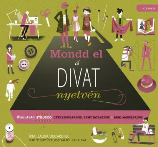 Mondd el a divat nyelvén - Útmutató stílusod létrehozásához, bemutatásához, reklámozásához Korlátozott ajánlat