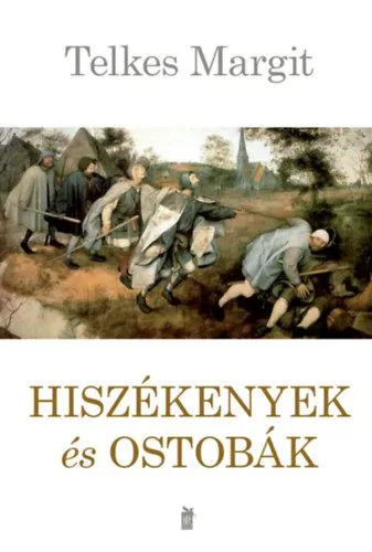 Hiszékenyek és ostobák Legjobb ár