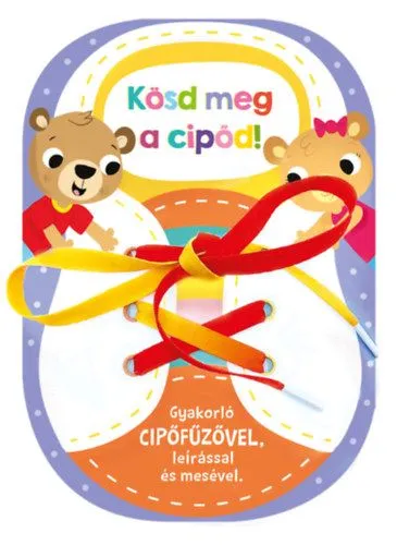 Kösd meg a cipőd! - Gyakorló cipőfűzővel, leírással és mesével Csak ma