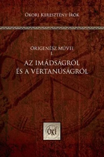 Szezonális akció Az imádságról és a vértanúságról - Órigenész művei I.