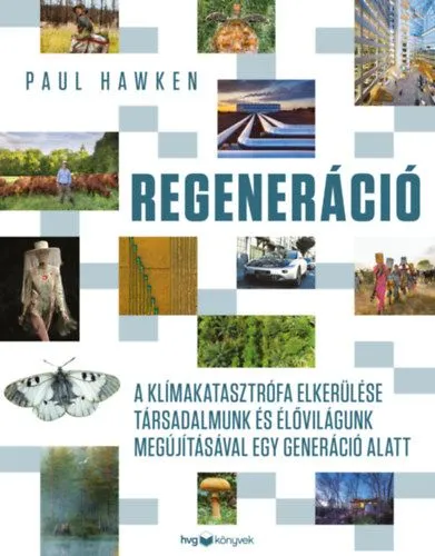 Újdonság Regeneráció - A klímakatasztrófa elkerülése társadalmunk és élővilágunk megújításával egy generáció alatt