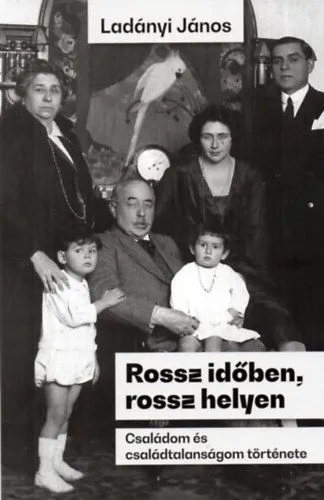 Népszerű Rossz időben, rossz helyen - Családom és családtalanságom története