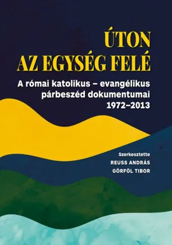 Bestseller Úton az egység felé - A római katolikus - evangélikus párbeszéd dokumentumai 1972-2013