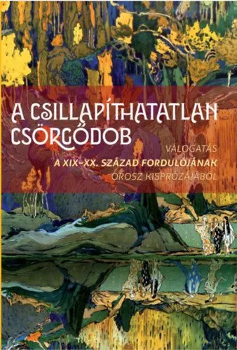 A csillapíthatatlan csörgődob - Válogatás a XIX-XX. század fordulójának orosz kisprózájából Csak ma