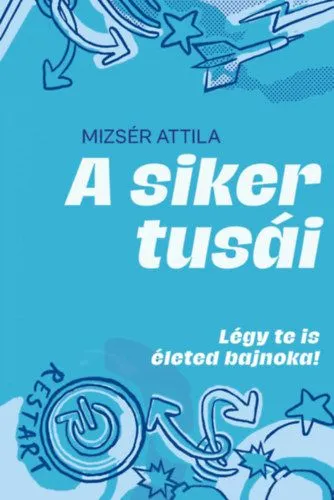 A siker tusái - Légy te is életed bajnoka! Alacsony ár