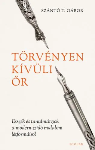 Törvényen kívüli őr - Esszék és tanulmányok a modern zsidó irodalom létformáiról Csak ma