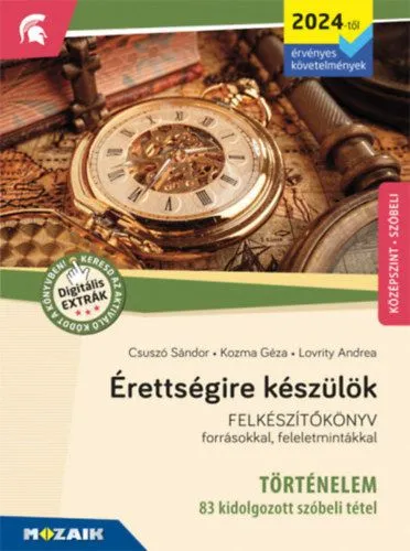 Érettségire készülök - Történelem (2024-től érv. követelmények) - 83 kidolgozott tétel, középszint, szóbeli - Felkészítőkönyv forrásokkal, feleletmintákkal Prémium